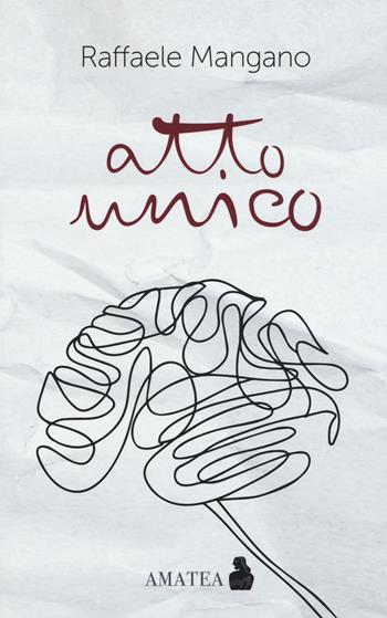 Atto unico - Raffaele Mangano - Libro Fausto Lupetti Editore 2016, Amatea | Libraccio.it