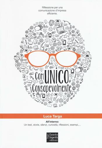 Comunico consapevolmente - Luca Targa - Libro Fausto Lupetti Editore 2016, Pubblicità e comunicazione | Libraccio.it