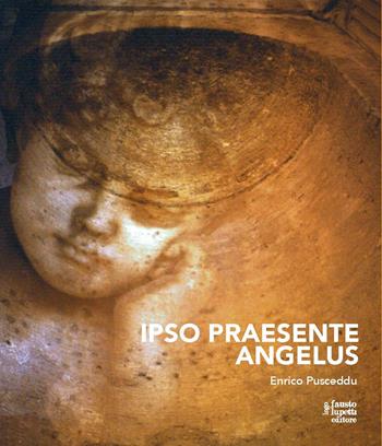 Ipso praesente angelus - Enrico Pusceddu - Libro Fausto Lupetti Editore 2021, Arte | Libraccio.it