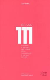 Brand 111. Centoundici domande e risposte per sapere di più sulla brand e sul suo futuro. Nuova ediz.