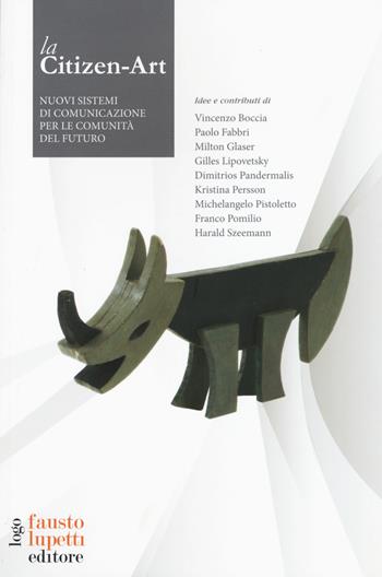 Citizen-Art nuovi strumenti di comunicazione per le comunità del futuro  - Libro Fausto Lupetti Editore 2017, ICS MagBook | Libraccio.it