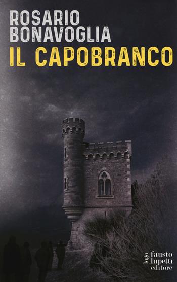 Il capobranco - Rosario Bonavoglia - Libro Fausto Lupetti Editore 2017, Narrativa | Libraccio.it