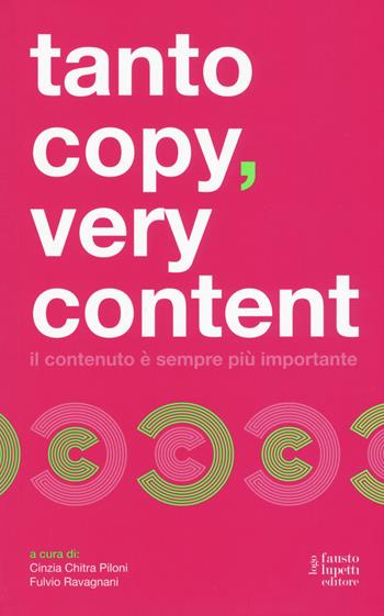 Tanto copy very content. Il contenuto è sempre più importante - Fulvio Ravagnani, Cinzia Chitra Piloni - Libro Fausto Lupetti Editore 2017, Scienza della comunicazione | Libraccio.it