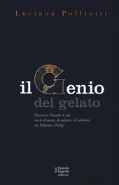 Il genio del gelato. Francesco Procopio Cutò. Storie d'amore, di talento e di alchimia tra Palermo e Parigi