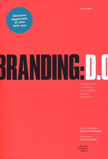 Branding D.O. Progettare la marca. Una visione design oriented - Elio Carmi - Libro Fausto Lupetti Editore 2017, Brand imprese mercati | Libraccio.it