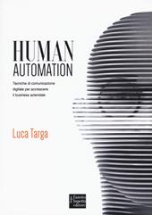 Human automation. Tecniche di comunicazione digitale per accrescere il business aziendale