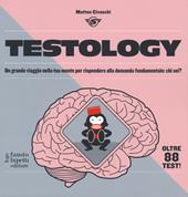 Testology. Un grande viaggio nella tua mente per rispondere alla domanda fondamentale: chi sei?