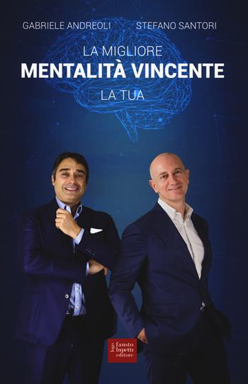 La migliore mentalità vincente, la tua - Gabriele Andreoli, Stefano Santori - Libro Fausto Lupetti Editore 2019, Formazione e comunicazione | Libraccio.it