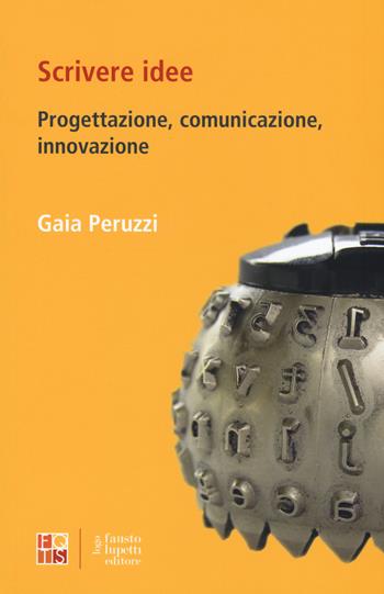 Scrivere idee. Progettazione comunicazione, innovazione - Gaia Peruzzi - Libro Fausto Lupetti Editore 2019, Le parole di FQTS Formazione quadri Terzo Settore | Libraccio.it