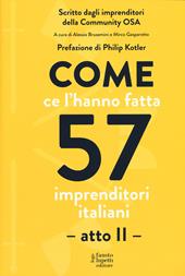 Come ce l'hanno fatta 57 imprenditori italiani. Atto secondo