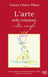 L' arte delle relazioni, e altri conigli. Come costruire relazioni durature e felici nella vita e nel lavoro