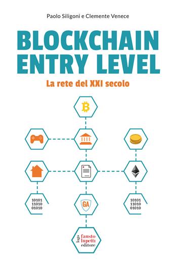 Blockchain entry level. La rete del XXI secolo - Paolo Siligoni, Clemente Venece - Libro Fausto Lupetti Editore 2020, Saggistica | Libraccio.it