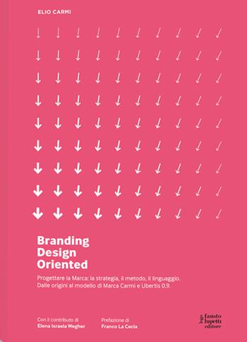 Branding D.O. Progettare la marca. Una visione design oriented. Nuova ediz. - Elio Carmi - Libro Fausto Lupetti Editore 2020, Brand imprese mercati | Libraccio.it