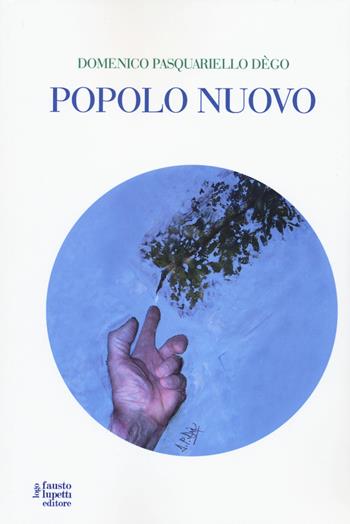 Il popolo nuovo - Domenico Pasquariello Dègo - Libro Fausto Lupetti Editore 2022, Comunicazione | Libraccio.it