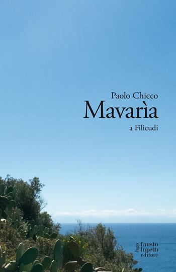 Mavarìa a Filicudi - Paolo Chicco - Libro Fausto Lupetti Editore 2021, Narrativa | Libraccio.it