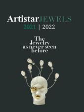 Artistar jewels 2021. The contemporary jewels as never seen before. Ediz. illustrata