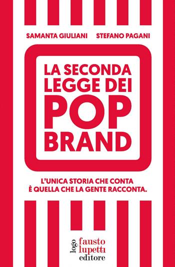 La seconda legge dei pop brand. L'unica storia che conta è quella che la gente racconta - Samanta Giuliani, Stefano Pagani - Libro Fausto Lupetti Editore 2022, Brand imprese mercati | Libraccio.it