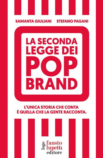 La seconda legge dei pop brand. L'unica storia che conta è quella che la gente racconta - Samanta Giuliani, Stefano Pagani - Libro Fausto Lupetti Editore 2022, Brand imprese mercati | Libraccio.it