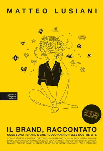Il brand, raccontato. Cosa sono i brand e che ruolo hanno nelle nostre vite - Matteo Lusiani - Libro Fausto Lupetti Editore 2023, Brand imprese mercati | Libraccio.it