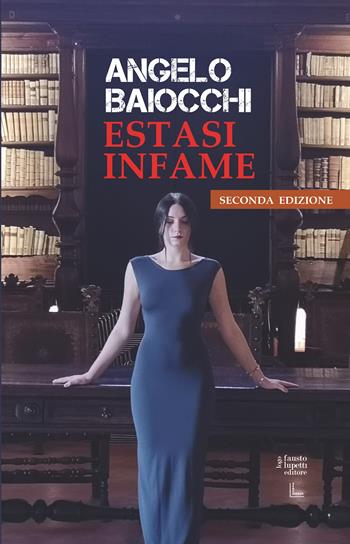 Estasi infame - Angelo Baiocchi - Libro Fausto Lupetti Editore 2024, Narrativa | Libraccio.it