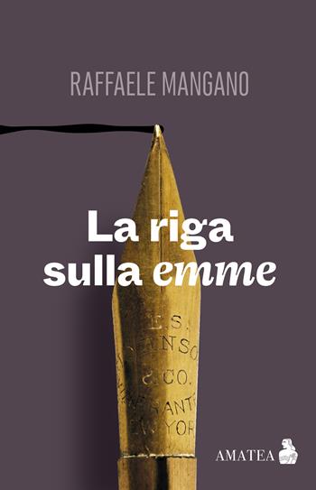 La riga sulla emme - Raffaele Mangano - Libro Fausto Lupetti Editore 2022, Amatea | Libraccio.it