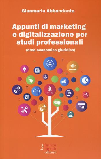 Appunti di marketing e digitalizzazione per studi professionali (area economico giuridico) - Gianmaria Abbondante - Libro Fausto Lupetti Editore 2024, Formazione e università | Libraccio.it