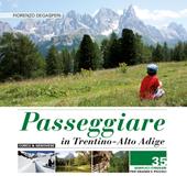 Passeggiare in Trentino Alto Adige. 35 semplici itinerari per grandi e picoli