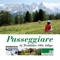 Passeggiare in Trentino Alto Adige. 35 semplici itinerari per grandi e picoli - Fiorenzo Degasperi - Libro Curcu & Genovese Ass. 2014 | Libraccio.it