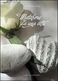 Metafore da una vita - Franca Carol - Libro Curcu & Genovese Ass. 2014 | Libraccio.it