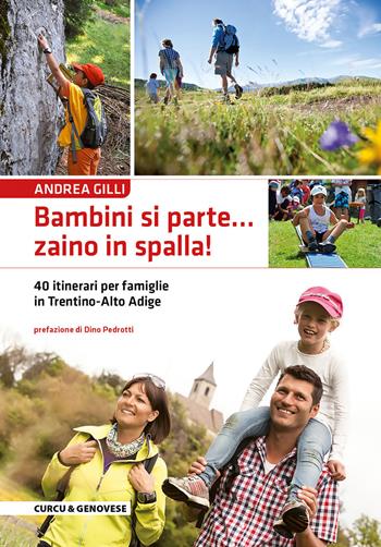 Bambini si parte... zaino in spalla! 40 itinerari per famiglie in Trentino-Alto Adige - Andrea Gilli - Libro Curcu & Genovese Ass. 2014 | Libraccio.it