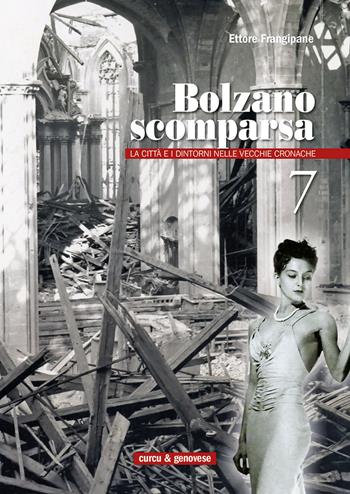 Bolzano scomparsa. La città e i dintorni nelle vecchie cronache. Vol. 7 - Ettore Frangipane - Libro Curcu & Genovese Ass. 2015 | Libraccio.it