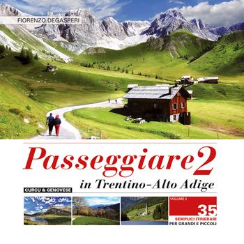 Passeggiare in Trentino Alto Adige. 35 semplici itinerari per grandi e picoli. Vol. 2 - Fiorenzo Degasperi - Libro Curcu & Genovese Ass. 2016 | Libraccio.it