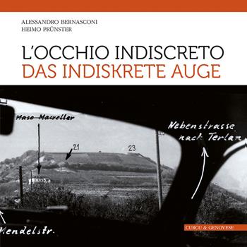 L'occhio indiscreto-Das indiskrete Auge. I bunker del vallo alpino littorio in Alto Adige visti attraverso le fotografie dello spionaggio germanico. Ediz. illustrata - Alessandro Bernasconi, Heimo Prünster - Libro Curcu & Genovese Ass. 2016 | Libraccio.it