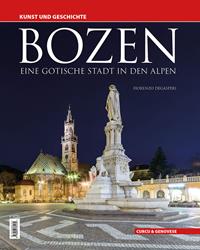 Bozen. Eine gotische Stadt in den Alpen. Kunst und Geschichte - Fiorenzo Degasperi - Libro Curcu & Genovese Ass. 2017 | Libraccio.it