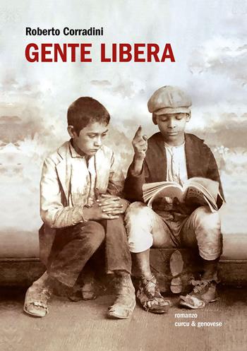 Gente libera. Ediz. integrale - Roberto Corradini - Libro Curcu & Genovese Ass. 2017 | Libraccio.it