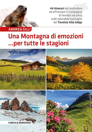 Una montagna di emozioni... per tutte le stagioni. 44 itinerari da condividere ed affrontare in compagnia di familiari ed amici sulle splendide montagne del Trentino-Alto Adige - Andrea Gilli - Libro Curcu & Genovese Ass. 2017 | Libraccio.it