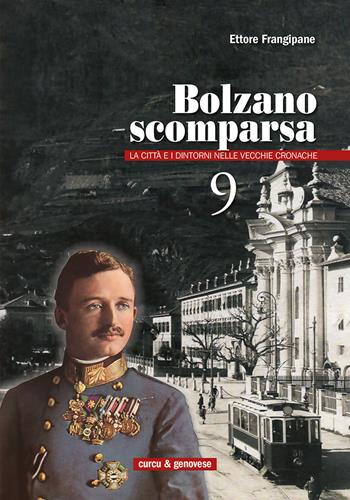 Bolzano scomparsa. La città e i dintorni nelle vecchie cronache. Vol. 9 - Ettore Frangipane - Libro Curcu & Genovese Ass. 2017 | Libraccio.it