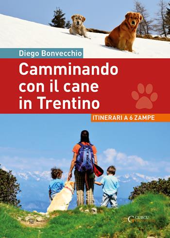 Camminando con il cane in Trentino. Itinerari a 6 zampe - Diego Bonvecchio - Libro Curcu & Genovese Ass. 2018 | Libraccio.it