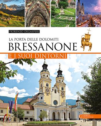 Bressanone e i suoi dintorni. La porta delle Dolomiti - Fiorenzo Degasperi - Libro Curcu & Genovese Ass. 2018 | Libraccio.it