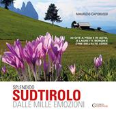 Splendido Sudtirolo dalle mille emozioni. 30 gite a piedi e in auto, a laghetti, borghi e cime dell'Alto Adige