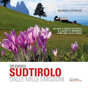 Splendido Sudtirolo dalle mille emozioni. 30 gite a piedi e in auto, a laghetti, borghi e cime dell'Alto Adige - Maurizio Capobussi - Libro Curcu & Genovese Ass. 2018 | Libraccio.it