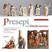 Presepi nel Tirolo storico. Storia delle rappresentazioni natalizie e quaresimali in Trentino, Sudtirolo e Tirolo