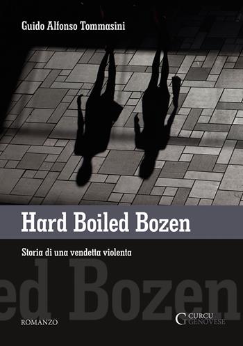 Hard boiled Bozen. Storia di una vendetta violenta - Guido Alfonso Tommasini - Libro Curcu & Genovese Ass. 2019 | Libraccio.it