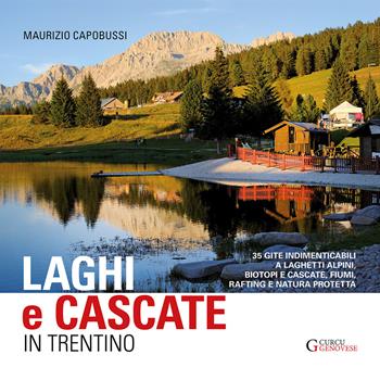 Laghi e cascate in Trentino. 35 gite a laghetti alpini, biotopi e cascate, fiumi, rifting e natura protetta - Maurizio Capobussi - Libro Curcu & Genovese Ass. 2021 | Libraccio.it