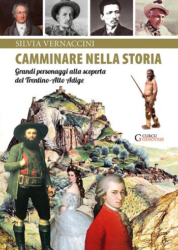 Camminare nella storia. Grandi personaggi alla scoperta del Trentino-Alto Adige - Silvia Vernaccini - Libro Curcu & Genovese Ass. 2019 | Libraccio.it