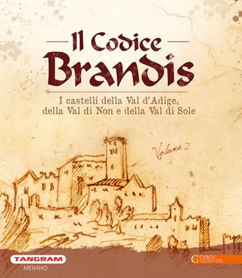 Codice Brandis. I castelli della Val d'Adige, della Val di Non e della Val di Sole. Vol. 2 - Alessandro Baccin, Fiorenzo Degasperi, Ulrike Kindl - Libro Curcu & Genovese Ass. 2019 | Libraccio.it