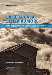 La sera cala senza rumore. Tra le montagne trentine, lasciarsi rapire dall’infinito. Itinerari insoliti in Lagorai e Adamello Brenta