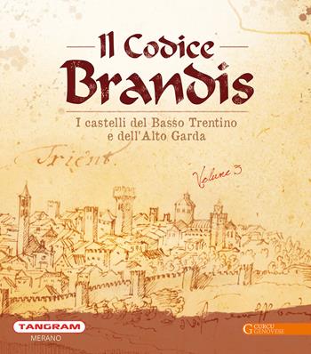 Il Codice Brandis. I castelli del Basso Trentino e dell’Alto Garda. Ediz. illustrata - Carlo Andrea Postinger, Leo Andergassen, Andreas Faistenberger - Libro Curcu & Genovese Ass. 2020 | Libraccio.it