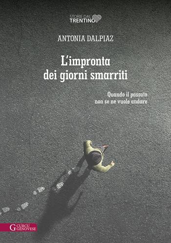 L'impronta dei giorni smarriti. Quando il passato non se ne vuole andare - Antonia Dalpiaz - Libro Curcu & Genovese Ass. 2022, Storie dal Trentino | Libraccio.it