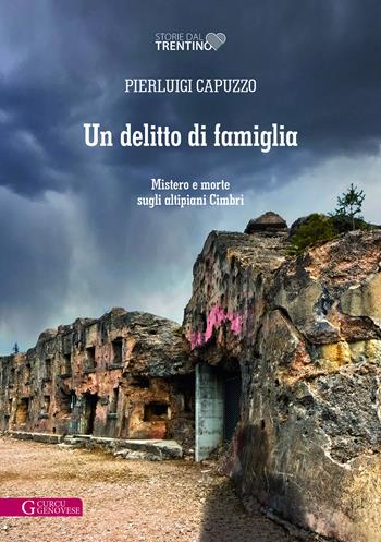 Un delitto di famiglia. Mistero e morte sugli altipiani Cimbri - Pierluigi Capuzzo - Libro Curcu & Genovese Ass. 2022, Storie dal Trentino | Libraccio.it